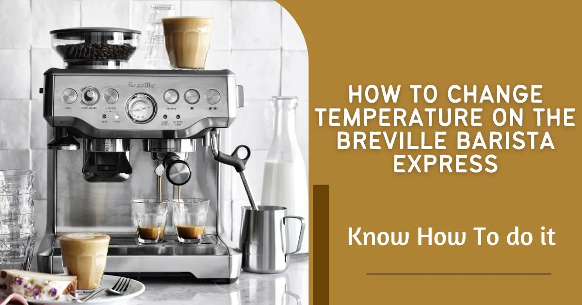 How To Change Temperature On The Breville Barista Express
