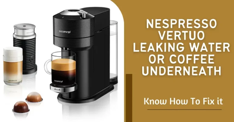 Nespresso Vertuo Leaking Water Or Coffee From Bottom