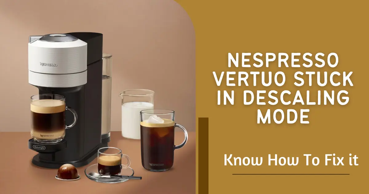 Nespresso Vertuo Stuck In Descaling Mode